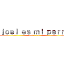 ｊｏｅｌ ｅｓ ｍｉ ｐｅｒｒａ (attack on titan)