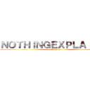 ＮＯＴＨＩＮＧＥＸＰＬＡＩＮＥＤ (the anime)