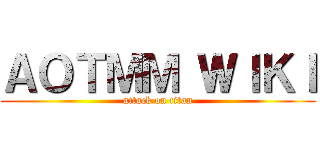 ＡＯＴＭＭ ＷＩＫＩ (attack on titan)