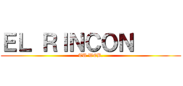 ＥＬ ＲＩＮＣＯＮ      (TU WEB.)