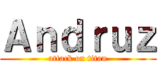 Ａｎｄｒｕｚ (attack on titan)