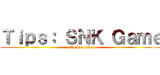 Ｔｉｐｓ： ＳＮＫ Ｇａｍｅ (attack on titan)