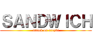 ＳＡＮＤＷＩＣＨ (attack on arezki)