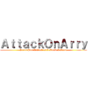 ＡｔｔａｃｋＯｎＡｒｒｙ (SurviePourTaVieC'estLeButDeSMonde)