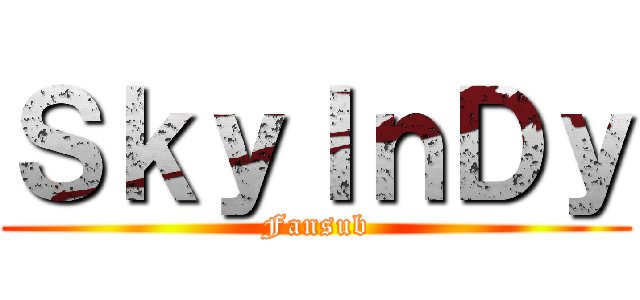 ＳｋｙＩｎＤｙ (Fansub)