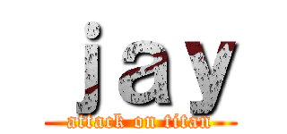 ｊａｙ (attack on titan)