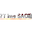 ☬Ｔｉｍｅ ＳＡＯ晴 (attack on titan)