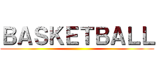ＢＡＳＫＥＴＢＡＬＬ ()