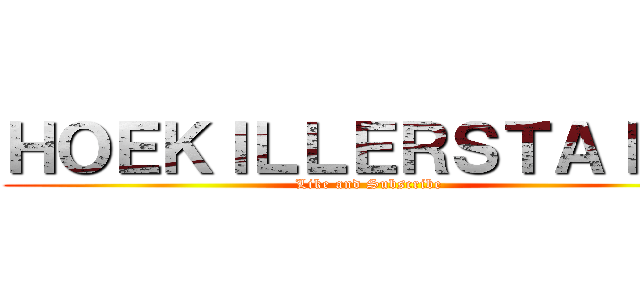 ＨＯＥＫＩＬＬＥＲＳＴＡＩＮＳ (Like and Subscribe )