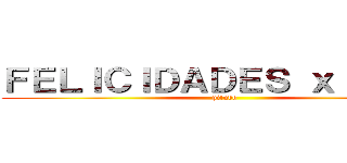 ＦＥＬＩＣＩＤＡＤＥＳ ｘ ＴＵ ８ (pitudo)