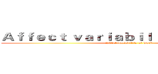 Ａｆｆｅｃｔ ｖａｒｉａｂｉｌｉｔｙ ａｔ ｗｏｒｋ (Affect variability at work)