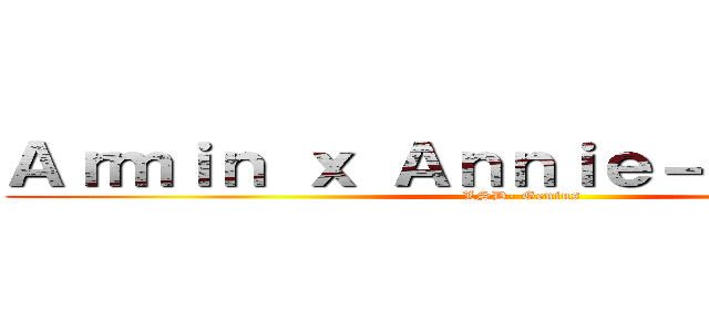 Ａｒｍｉｎ ｘ Ａｎｎｉｅ－ ＡｒｕＡｎｉ (LSD- Genius)