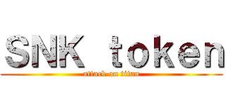 ＳＮＫ ｔｏｋｅｎ (attack on titan)
