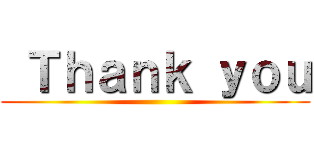  Ｔｈａｎｋ ｙｏｕ ()