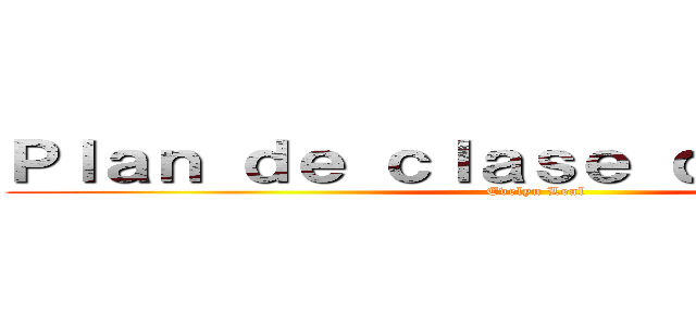 Ｐｌａｎ ｄｅ ｃｌａｓｅ ｄｅｐｏｒｔｅｓ (Evelyn Leal)
