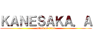 ＫＡＮＥＳＡＫＡ．Ａ (attack on titan)