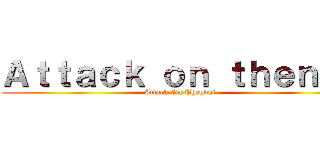 Ａｔｔａｃｋ ｏｎ ｔｈｅｎｄｉ (Attack On Thendis)