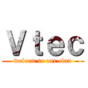 Ｖｔｅｃ (welcom to our clan)