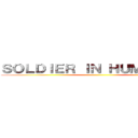 ＳＯＬＤＩＥＲ ＩＮ ＨＵＭＡＮＩＴＹ ()