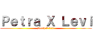 Ｐｅｔｒａ Ｘ Ｌｅｖｉ (Death X Life)
