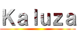 Ｋａｌｕｚａ ()