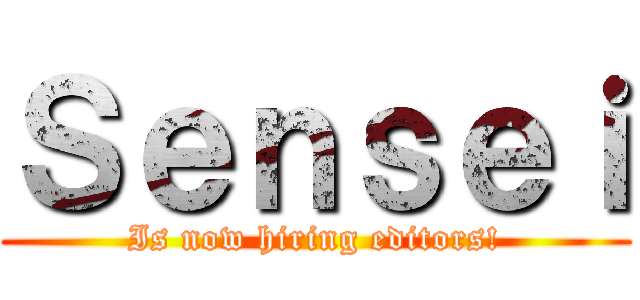 Ｓｅｎｓｅｉ (Is now hiring editors!)