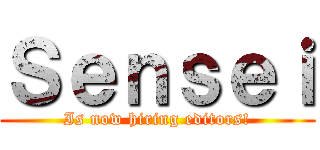 Ｓｅｎｓｅｉ (Is now hiring editors!)