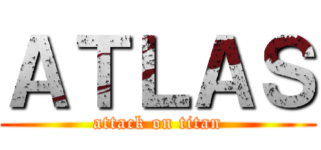 ＡＴＬＡＳ (attack on titan)