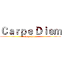 Ｃａｒｐｅ Ｄｉｅｍ (Carpe Diem)