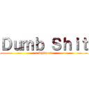 Ｄｕｍｂ Ｓｈｉｔ (a Shitpost)