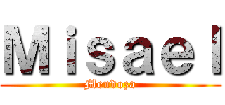Ｍｉｓａｅｌ (Mendoza)