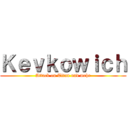 Ｋｅｖｋｏｗｉｃｈ (Attack on Titan und mehr)