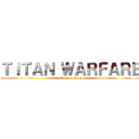 ＴＩＴＡＮ ＷＡＲＦＡＲＥ (attack on titan)