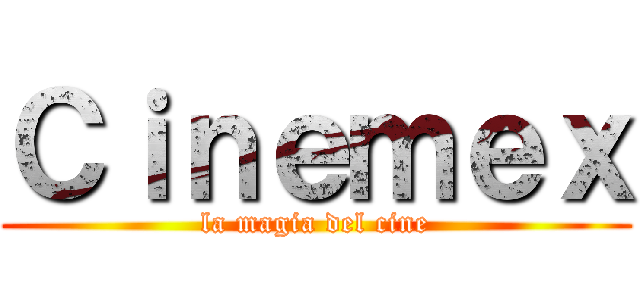 Ｃｉｎｅｍｅｘ (la magia del cine)