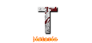 Ｔ (historia)