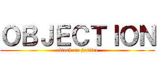 ＯＢＪＥＣＴＩＯＮ (attack on justice)