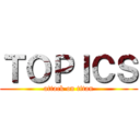 ＴＯＰＩＣＳ (attack on titan)