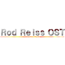 Ｒｏｄ Ｒｅｉｓｓ ＯＳＴ (Shingeki no Kyojin)