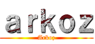 ａｒｋｏｚ (Arkoz)
