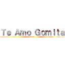 Ｔｅ Ａｍｏ Ｇｏｍｉｔａ (Gomito)