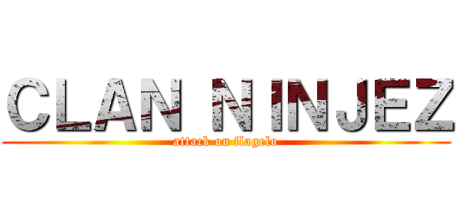 ＣＬＡＮ ＮＩＮＪＥＺ (attack on flagelo)