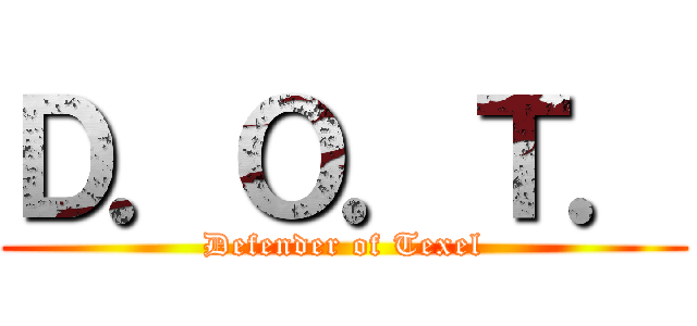Ｄ．Ｏ．Ｔ． (Defender of Texel)