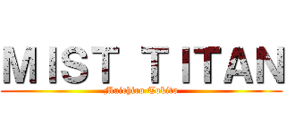 ＭＩＳＴ ＴＩＴＡＮ (Muichiro Tokito)