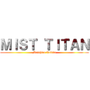 ＭＩＳＴ ＴＩＴＡＮ (Muichiro Tokito)