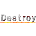 Ｄｅｓｔｒｏｙ (Destroy Hanaflans )