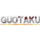 ＧＵＯＴＡＫＵ (guerra universitaria otaku)