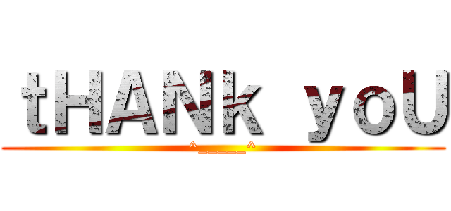 ｔＨＡＮｋ ｙｏＵ (^_____^)