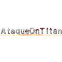 ＡｔａｑｕｅＯｎＴｉｔａｎ (NINGUÉM DIZ ATAQUE)