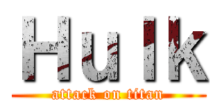 Ｈｕｌｋ (attack on titan)