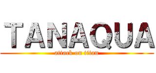 ＴＡＮＡＱＵＡ (attack on titan)